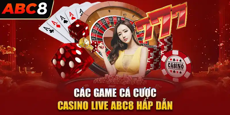 Các game cá cược hấp dẫn có tại sảnh casino live