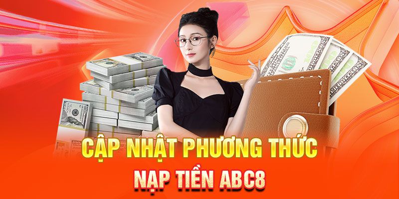 Các phương thức nạp tiền ABC8 cho anh em chưa biết