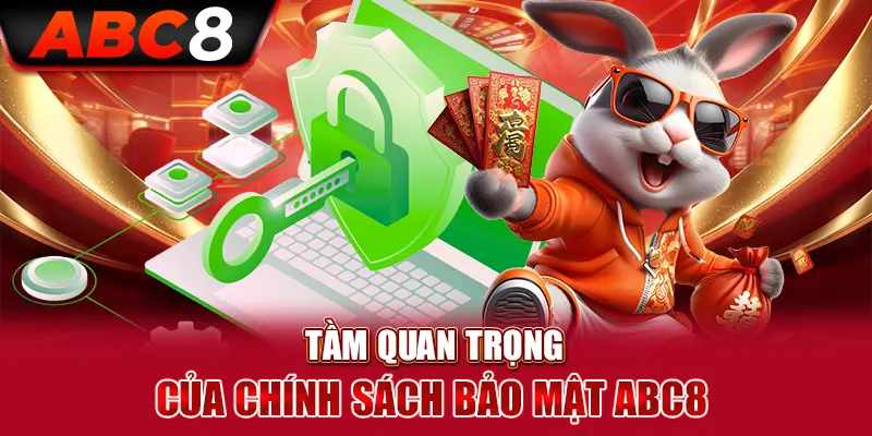 Tại sao chính sách bảo mật ABC8 lại quan trọng?